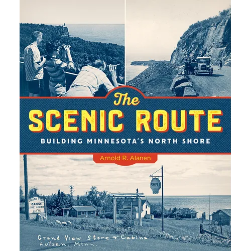 The Scenic Route: Building Minnesota's North Shore - Hardcover