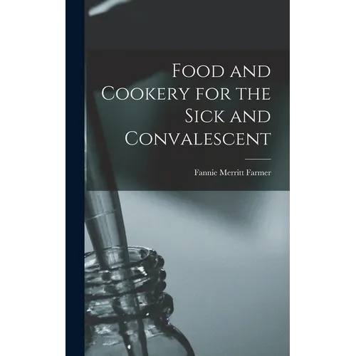Food and Cookery for the Sick and Convalescent - Hardcover