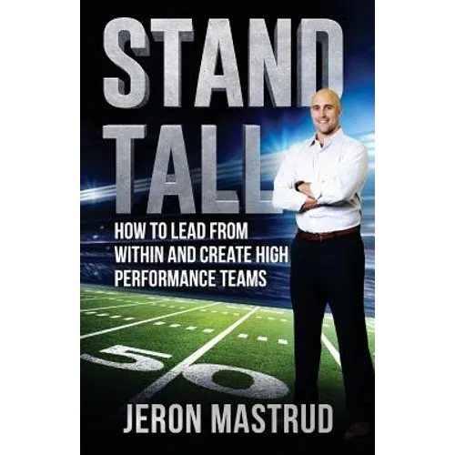 Stand Tall: How to Lead From Within and Create High Performance Teams - Paperback