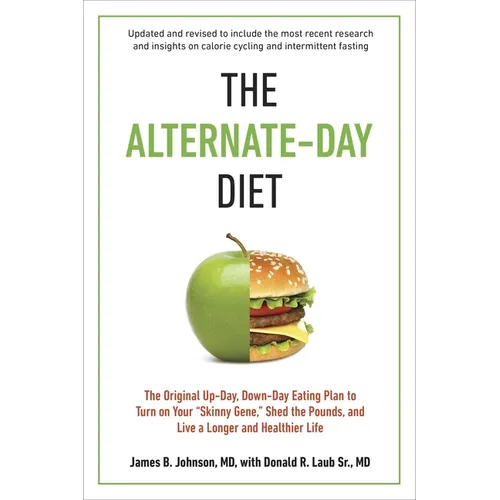 The Alternate-Day Diet Revised: The Original Up-Day, Down-Day Eating Plan to Turn on Your 