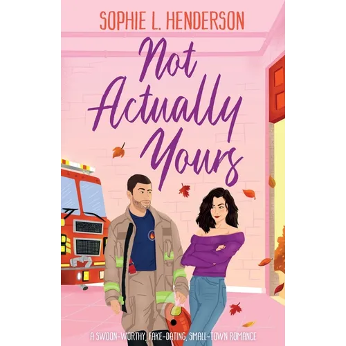 Not Actually Yours: A swoon-worthy, fake-dating, small-town romance - Paperback