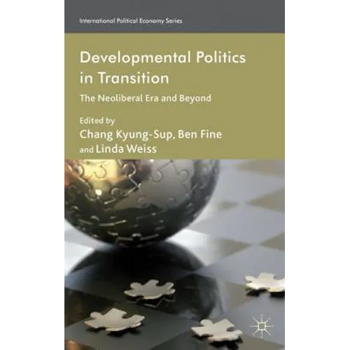 Developmental Politics in Transition: The Neoliberal Era and Beyond