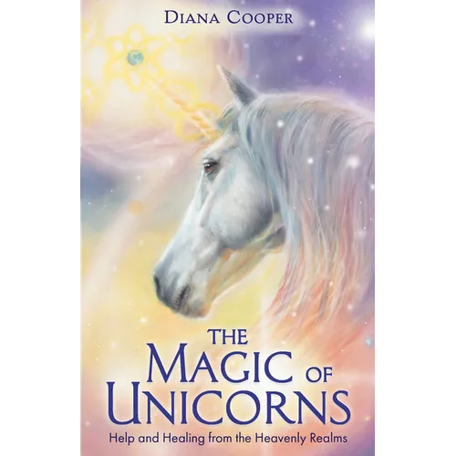 The Magic of Unicorns: Help and Healing from the Heavenly Realms - Paperback