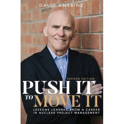 Push It to Move It: Lessons Learned from a Career in Nuclear Project Management - Paperback