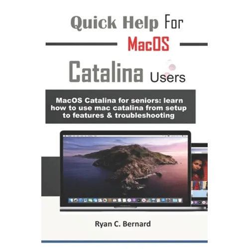 Quick Help For MacOS Catalina Users: MacOS Catalina for seniors: learn how to use mac catalina from setup to features & troubleshooting - Paperback