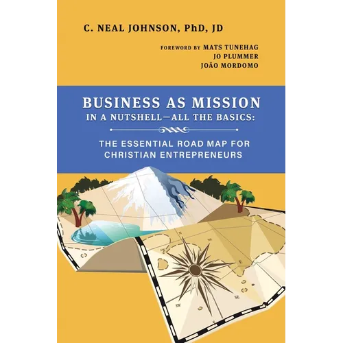 Business as Mission in a Nutshell--All the Basics: The Essential Road Map for Christian Entrepreneurs - Paperback