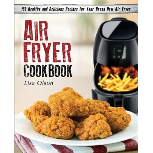 Air Fryer Cookbook: 150 Healthy and Delicious Recipes for Your Brand New Air Fryer - Paperback