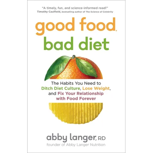 Good Food, Bad Diet: The Habits You Need to Ditch Diet Culture, Lose Weight, and Fix Your Relationship with Food Forever - Paperback