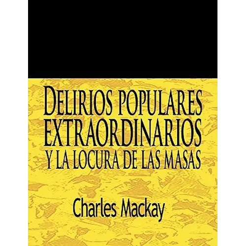 Delirios Populares Extraordinarios y La Locura de Las Masas / Extraordinary Popular Delusions and the Madness of Crowds - Paperback