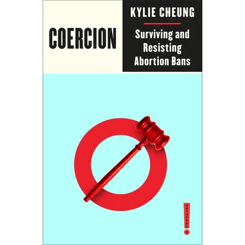 Coercion: Surviving and Resisting Abortion Bans