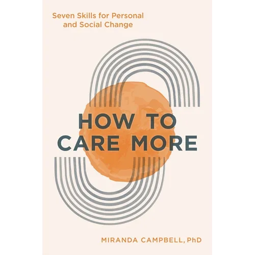 How to Care More: Seven Skills for Personal and Social Change - Hardcover