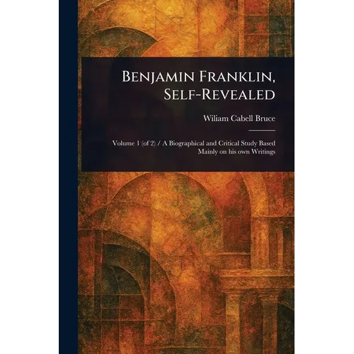 Benjamin Franklin, Self-Revealed - Paperback