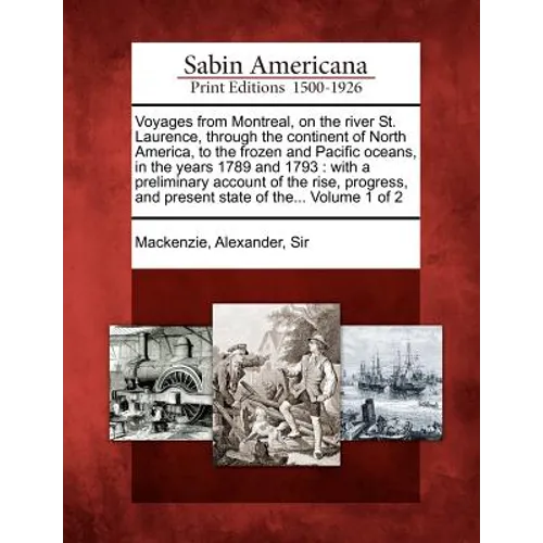 Voyages from Montreal, on the River St. Laurence, Through the Continent of North America, to the Frozen and Pacific Oceans, in the Years 1789 and 1793 - Paperback