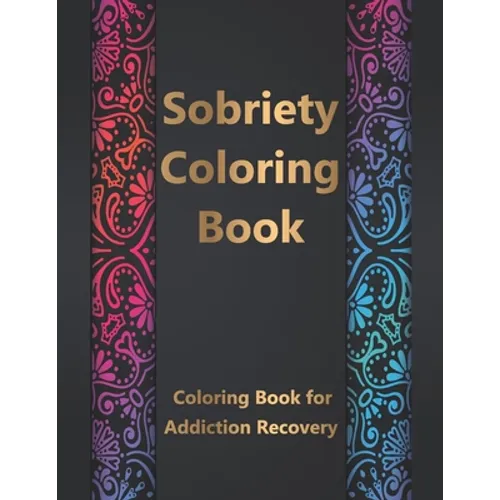 Sobriety Coloring Book: Coloring Book for Addiction Recovery, Feeling Good and Moving On With Your Life - 8.5 