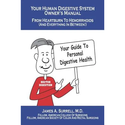 Your Human Digestive System Owner's Manual: From Heartburn to Hemorrhoids (And Everything In Between) - Paperback