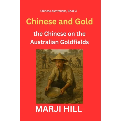 Chinese and Gold: the Chinese on the Australian Goldfields - Hardcover