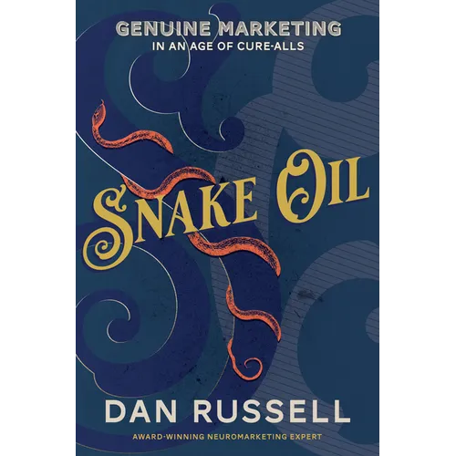 Snake Oil: Genuine Marketing in an Age of Cure-Alls - Paperback