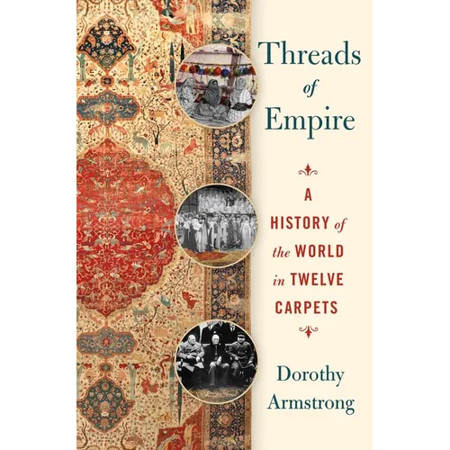 Threads of Empire: A History of the World in Twelve Carpets