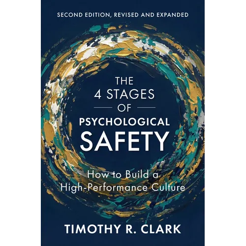 The 4 Stages of Psychological Safety, Second Edition: How to Build a High-Performance Culture - Paperback