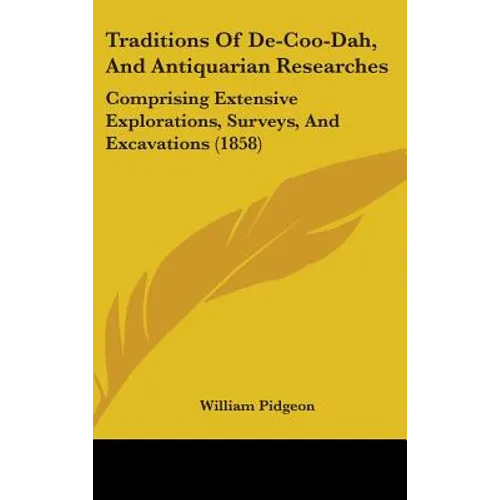Traditions Of De-Coo-Dah, And Antiquarian Researches: Comprising Extensive Explorations, Surveys, And Excavations (1858) - Hardcover