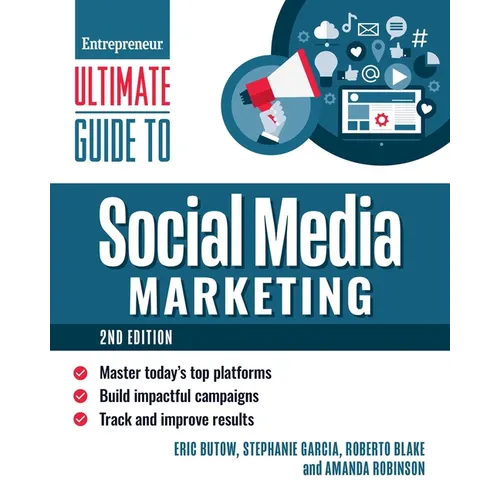 Ultimate Guide to Social Media Marketing: Master Today's Top Platforms, Build Impactful Campaigns, Track and Improve Results - Paperback