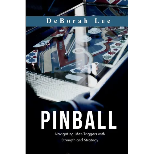 Pinball: Navigating Life's Triggers with Strength and Strategy