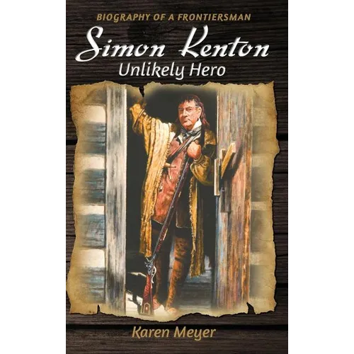 Simon Kenton Unlikely Hero: Biography of a Frontiersman - Hardcover