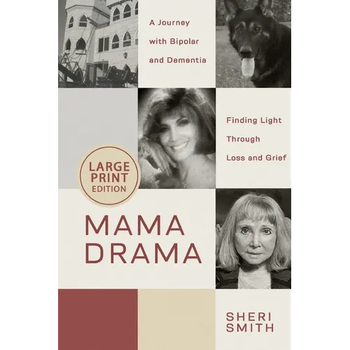 Mama Drama: A Journey with Bipolar and Dementia, Finding Light Through Loss and Grief - Paperback