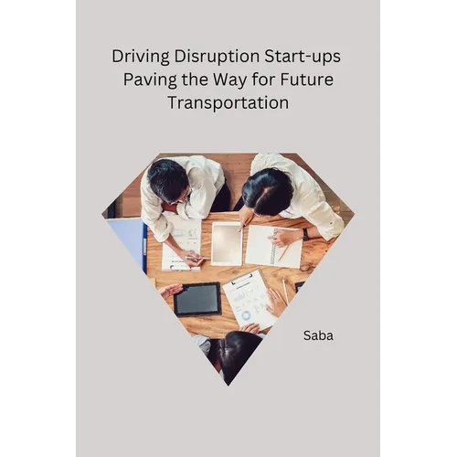 Driving Disruption Start-ups Paving the Way for Future Transportation - Paperback