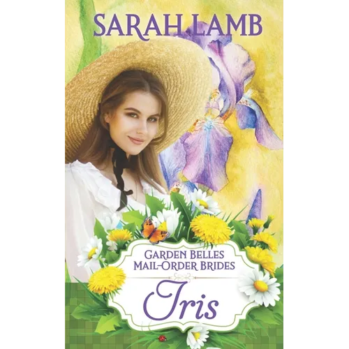 Iris (Garden Belles Mail-Order Brides Book 2) - Paperback