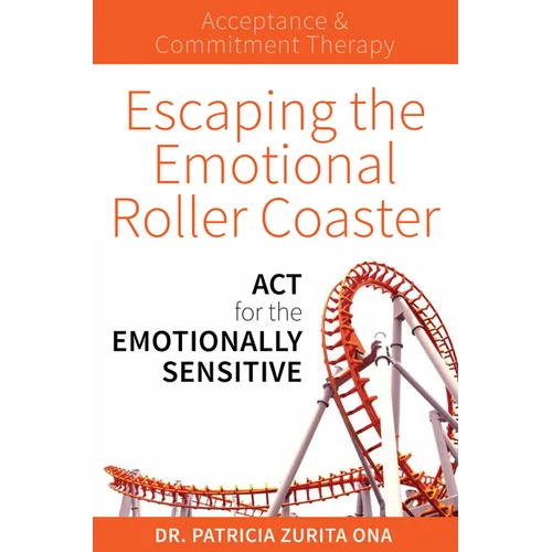 Escaping the Emotional Roller Coaster: ACT for the Emotionally Sensitive - Paperback