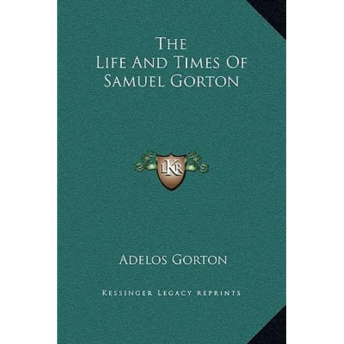 The Life And Times Of Samuel Gorton - Hardcover