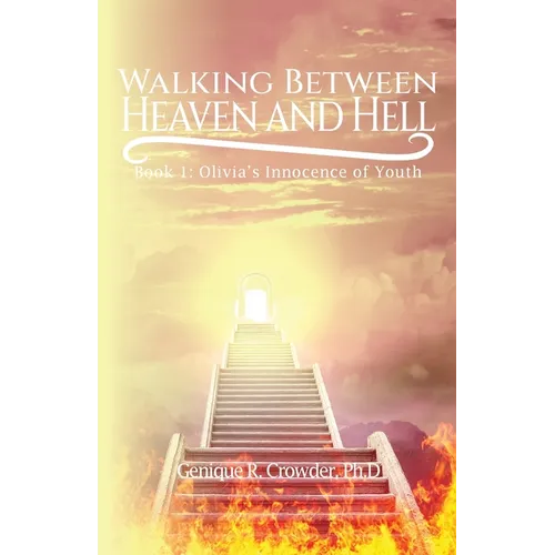 Walking Between Heaven and Hell: Book 1 - Olivia's Innocence of Youth - Paperback
