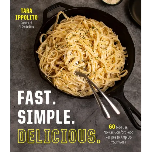Fast. Simple. Delicious.: 60 No-Fuss, No-Fail Comfort Food Recipes to Amp Up Your Week - Paperback