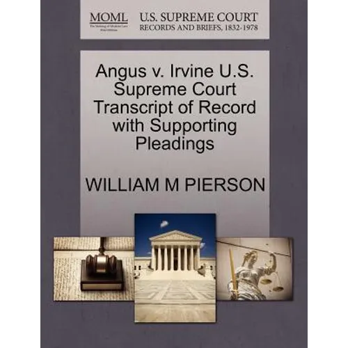 Angus V. Irvine U.S. Supreme Court Transcript of Record with Supporting Pleadings - Paperback