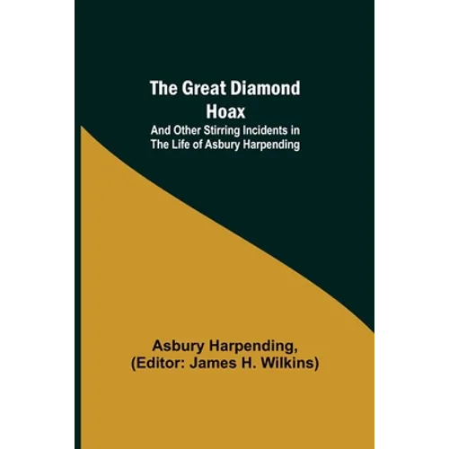 The Great Diamond Hoax; And Other Stirring Incidents in the Life of Asbury Harpending - Paperback