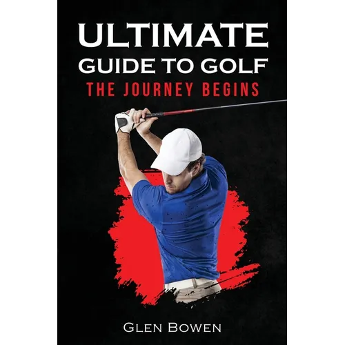 Ultimate Guide to Golf: The Journey Begins - Paperback