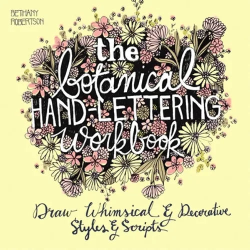 Botanical Hand Lettering Workbook: Draw Whimsical and Decorative Styles and Scripts
