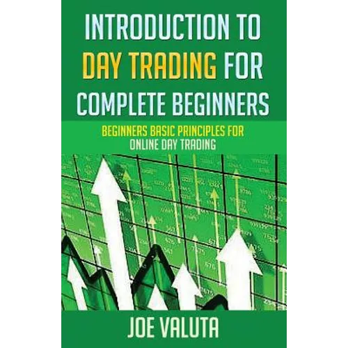 Introduction to Day Trading for Complete Beginners: Beginners Basic Principles for Online Day Trading - Paperback