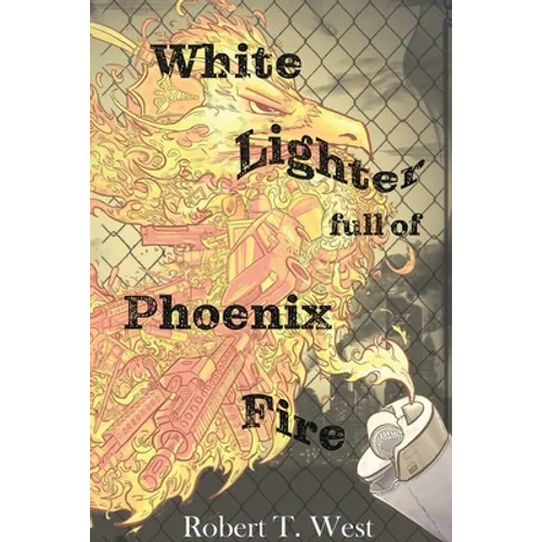 White Lighter Full Of Phoenix Fire: An absurd anthology - Paperback