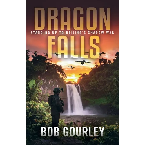 Dragon Falls: Standing Up to Beijing's Shadow War - Paperback