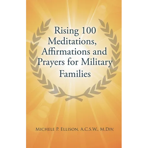 Rising 100 Meditations, Affirmations and Prayers for Military Families