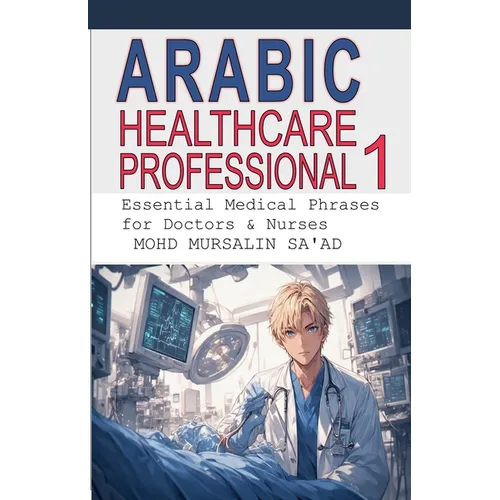Arabic for Healthcare Professional 1: Essential Medical Phrases for Doctors & Nurses - Paperback