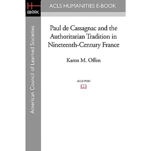 Paul de Cassagnac and the Authoritarian Tradition in Nineteenth-Century France - Paperback