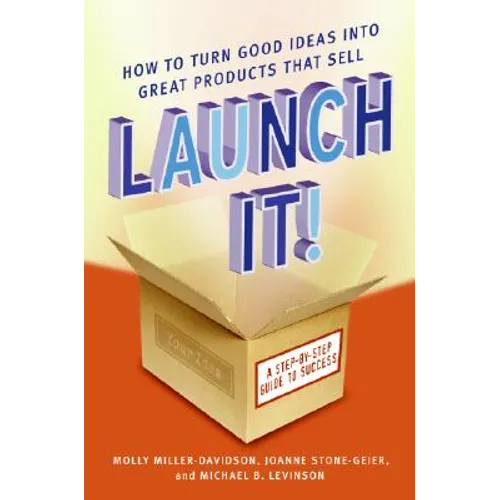 Launch It!: How to Turn Good Ideas Into Great Products That Sell - Paperback