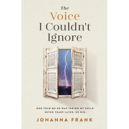 The Voice I Couldn't Ignore: God told me he was taking my child. Seven years later, he did. - Paperback