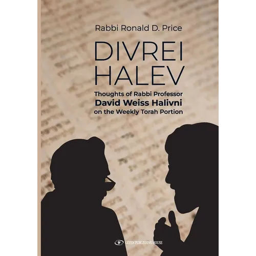 Divrei Halev: Thoughts of Rabbi Professor David Weiss Halivni on the Weekly Torah Portion - Paperback