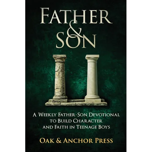 Father & Son: A Weekly Father-Son Devotional to Build Character and Faith in Teenage Boys - Paperback
