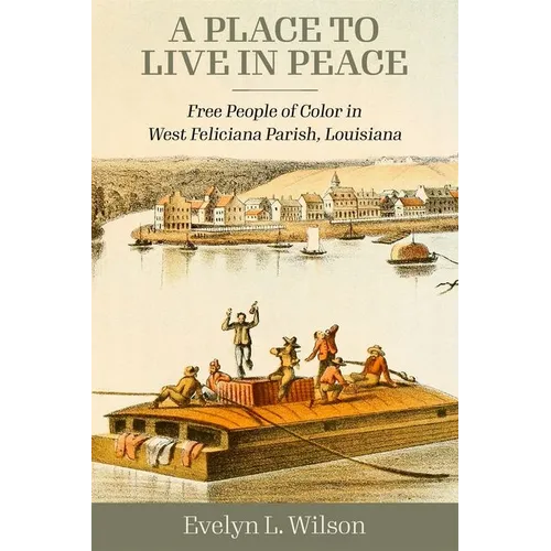 Place to Live in Peace: Free People of Color in West Feliciana Parish, Louisiana (Hardback) - Hardcover