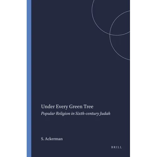 Under Every Green Tree: Popular Religion in Sixth-Century Judah - Paperback